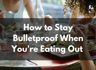Stay Bulletproof When You're Eating Out