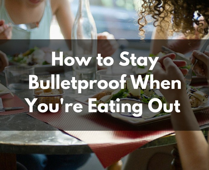 Stay Bulletproof When You're Eating Out