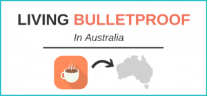 Living Bulletproof in Australia
