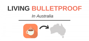 Living Bulletproof in Australia