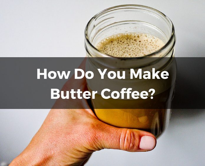 How do you make butter coffee-